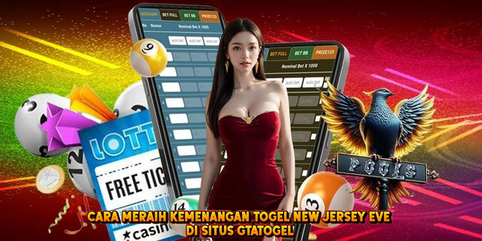 Cara Meraih Kemenangan Togel NEW JERSEY EVE di Situs Gtatogel